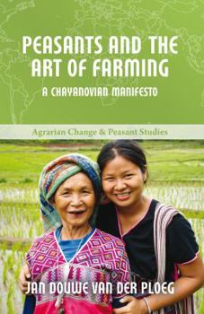 Peasants and the Art of Farming: A Chayanovian Manifesto - Book  of the ICAS Book Series on Agrarian Change and Peasant Studies