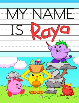 Paperback My Name is Raya: Fun Dinosaur Monsters Themed Personalized Primary Name Tracing Workbook for Kids Learning How to Write Their First Nam Book