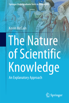 Hardcover The Nature of Scientific Knowledge: An Explanatory Approach Book