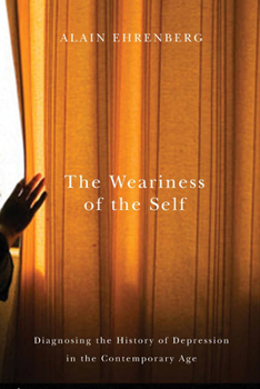 Hardcover The Weariness of the Self: Diagnosing the History of Depression in the Contemporary Age Book