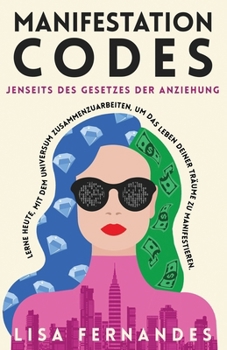 Paperback Manifestation Codes: Jenseits des Gesetzes der Anziehung: Lerne heute, mit dem Universum zusammenzuarbeiten, um das Leben deiner Träume zu [German] Book