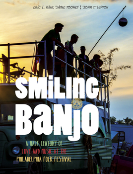 Hardcover Smiling Banjo: A Half Century of Love & Music at the Philadelphia Folk Festival Book