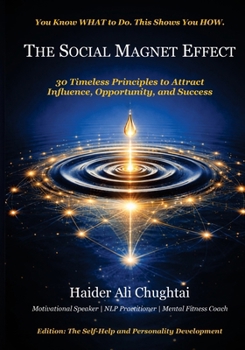 The Social Magnet Effect: 30 Timeless Principles to Attract Influence, Opportunity, and Success