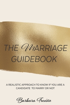 Paperback The Marriage Guidebook: A Realistic Approach to Know If You Are a Candidate to Marry or Not Book