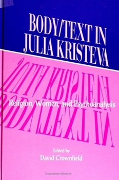 Paperback Body/Text in Julia Kristeva: Religion, Women, and Psychoanalysis Book