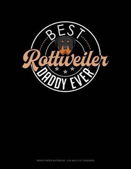 Paperback Best Rottweiler Daddy Ever: Graph Paper Notebook - 0.25 Inch (1/4) Squares Book