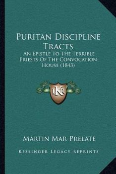 Puritan Discipline Tracts: An Epistle to the Terrible Priests of the Convocation House