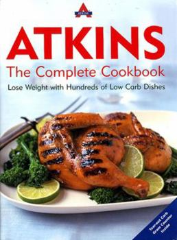 Hardcover Atkins: The Complete Cookbook: Lose Weight with Hundreds of Low Carb Dishes Book