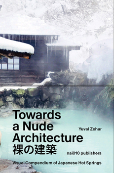 Hardcover Towards a Nude Architecture: A Visual Compendium of Japanese Hot Springs Book