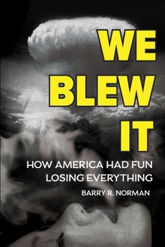 Paperback We Blew It: How America Had Fun Losing Everything Book