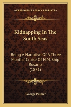 Paperback Kidnapping In The South Seas: Being A Narrative Of A Three Months' Cruise Of H.M. Ship Rosario (1871) Book