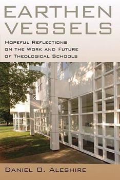 Paperback Earthen Vessels: Hopeful Reflections on the Work and Future of Theological Schools Book
