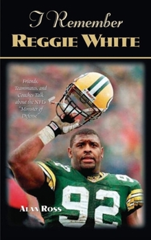 Paperback I Remember Reggie White: Friends, Teammates, and Coaches Talk about the Nfl's Minister of Defense Book