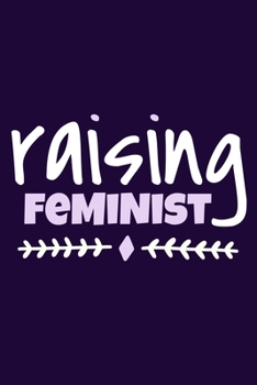 Raising Feminist: Blank Lined Notebook Journal: Gift for Feminist Her Women Girl Power Boss Lady Ladies Bestie 6x9 | 110 Blank  Pages | Plain White Paper | Soft Cover Book