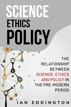 Paperback The relationship between science, ethics and policy in the pre-modern period Book