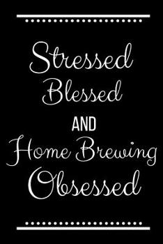 Paperback Stressed Blessed Home Brewing Obsessed: Funny Slogan-120 Pages 6 x 9 Book