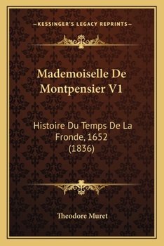 Paperback Mademoiselle De Montpensier V1: Histoire Du Temps De La Fronde, 1652 (1836) [French] Book