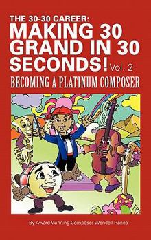 Hardcover The 30-30 Career: Making 30 Grand in 30 Seconds! Vol. 2: Becoming a Platinum Composer Book