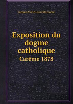 Paperback Exposition du dogme catholique Car?me 1878 [French] Book