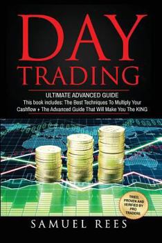 Paperback Day Trading: Ultimate Advanced Guide: 2 Manuscripts The Best Techniques + The Advanced Guide That Will Make You the KING of Day Tra Book