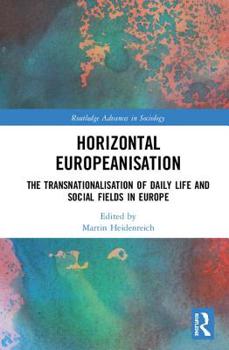 Hardcover Horizontal Europeanisation: The Transnationalisation of Daily Life and Social Fields in Europe Book