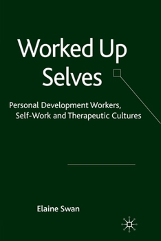 Paperback Worked Up Selves: Personal Development Workers, Self-Work and Therapeutic Cultures Book