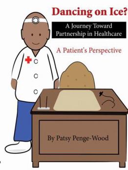 Paperback Dancing on Ice? a Journey Toward Partnership in Healthcare: A Patient's Perspective Book