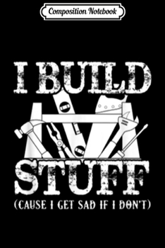 Paperback Composition Notebook: Carpenter I Build Stuffs Journal/Notebook Blank Lined Ruled 6x9 100 Pages Book