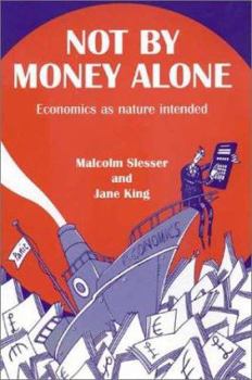 Paperback Not by Money Alone: Economics as Nature Intended Book