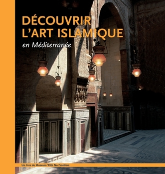 Paperback Découvrir l'art islamique en Méditerranée [French] Book