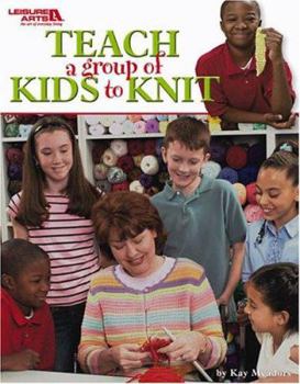 Paperback Teach A Group of Kids to Knit (Leisure Arts #3713) Book