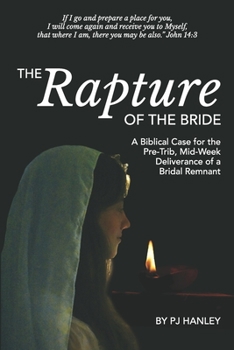 Paperback The Rapture of the Bride: A Biblical Case for the Pre-Trib, Mid-Week Deliverance of a Bridal Remnant Book