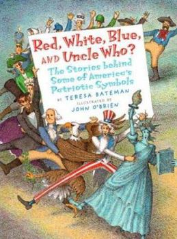 Hardcover Red, White, Blue, and Uncle Who?: The Story Behind Some of America's Patriotic Symbols Book