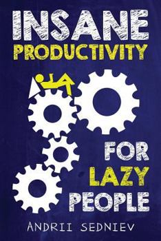 Paperback Insane Productivity for Lazy People: A Complete System for Becoming Incredibly Productive Book