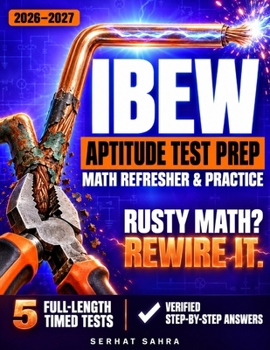 IBEW Aptitude Test Prep: Math Refresher & Practice: Rebuild Rusty Math & Reading From Scratch | Full-Length Timed Practice Tests With Verified, Step-by-Step Answers for Local Union Applicants