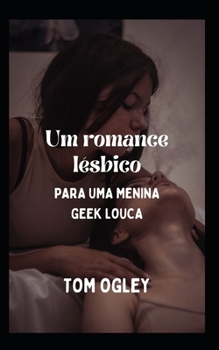 Um romance l?sbico: Para Uma Menina Geek Louca