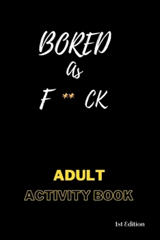 Paperback Bored AS F**ck: Activity for adults: Book for inmates Book