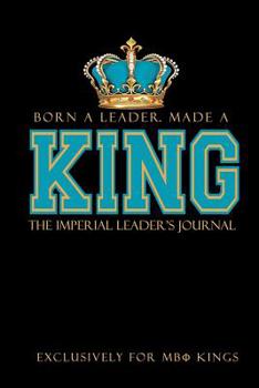 Paperback Born a Leader, Made a King: The Imperial Leader's Journal: Fraternity Lined Notebook Beta Kings Journal for Neos, Probates, Frat, National Officer Book