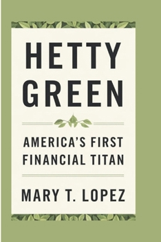 HETTY GREEN: America's First Financial Titan