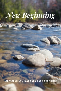 New Beginning: Lake Theme Login Password Book - (6 x 9) Internet Password Organizer & Logbook- Discrete Password Keeper Journal with Alphabet Tabs for ... of Online Account Details- 132 pages