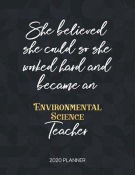 Paperback She Believed She Could So She Became An Environmental Science Teacher 2020 Planner: 2020 Weekly & Daily Planner with Inspirational Quotes Book