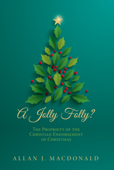 Paperback A Jolly Folly?: The Propriety of the Christian Endorsement of Christmas Book