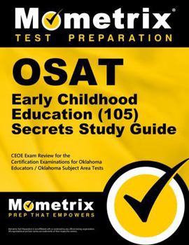 Paperback OSAT Early Childhood Education (105) Secrets Study Guide: CEOE Exam Review for the Certification Examinations for Oklahoma Educators / Oklahoma Subjec Book