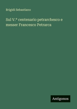 Paperback Sul V.° centenario petrarchesco e messer Francesco Petrarca [Italian] Book