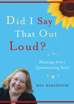 Paperback Did I Say That Out Loud?: Musings from a Questioning Soul Book