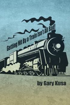 Paperback Getting Hit by a Train Isn't All Bad! Book