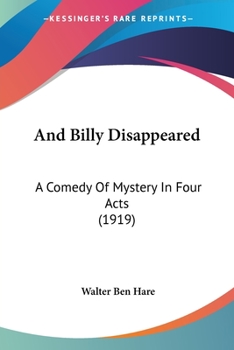 And Billy Disappeared, a Clean Comedy of Mystery in Four Acts;
