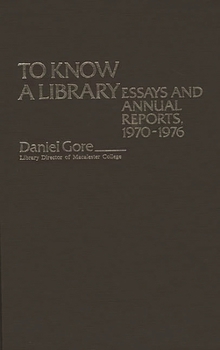 Hardcover To Know a Library: Essays and Annual Reports, 1970-1976 Book