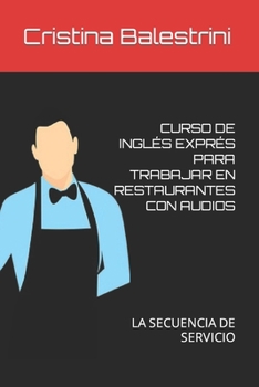 Paperback Curso de Inglés Exprés Para Trabajar En Restaurantes Con Audios: La Secuencia de Servicio Book