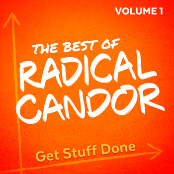 Audio CD The Best of Radical Candor, Vol. 1: Get Stuff Done Book